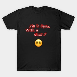 I'm in Spain with a silent S T-Shirt